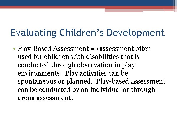 Evaluating Children’s Development • Play-Based Assessment =>assessment often used for children with disabilities that Evaluating Children’s Development • Play-Based Assessment =>assessment often used for children with disabilities that