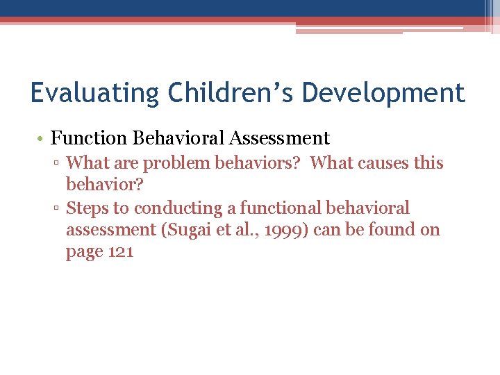 Evaluating Children’s Development • Function Behavioral Assessment ▫ What are problem behaviors? What causes Evaluating Children’s Development • Function Behavioral Assessment ▫ What are problem behaviors? What causes