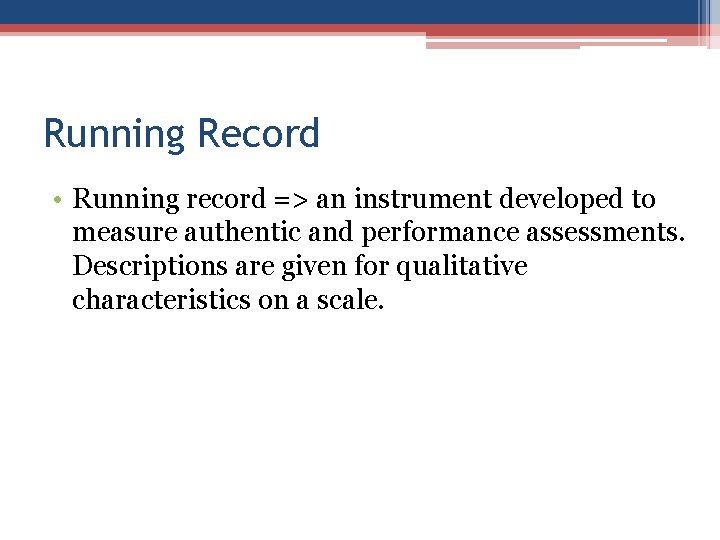 Running Record • Running record => an instrument developed to measure authentic and performance Running Record • Running record => an instrument developed to measure authentic and performance