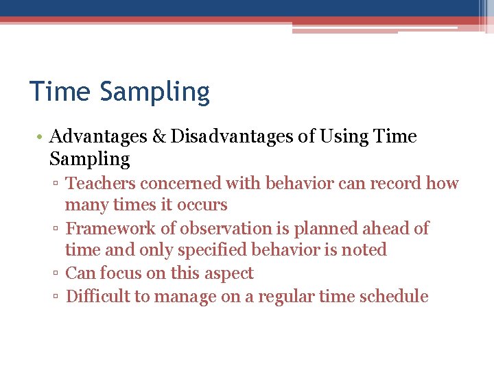 Time Sampling • Advantages & Disadvantages of Using Time Sampling ▫ Teachers concerned with Time Sampling • Advantages & Disadvantages of Using Time Sampling ▫ Teachers concerned with
