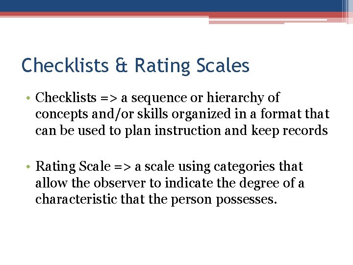Checklists & Rating Scales • Checklists => a sequence or hierarchy of concepts and/or Checklists & Rating Scales • Checklists => a sequence or hierarchy of concepts and/or