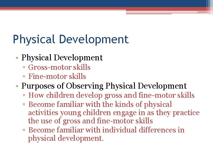 Physical Development • Physical Development ▫ Gross-motor skills ▫ Fine-motor skills • Purposes of Physical Development • Physical Development ▫ Gross-motor skills ▫ Fine-motor skills • Purposes of