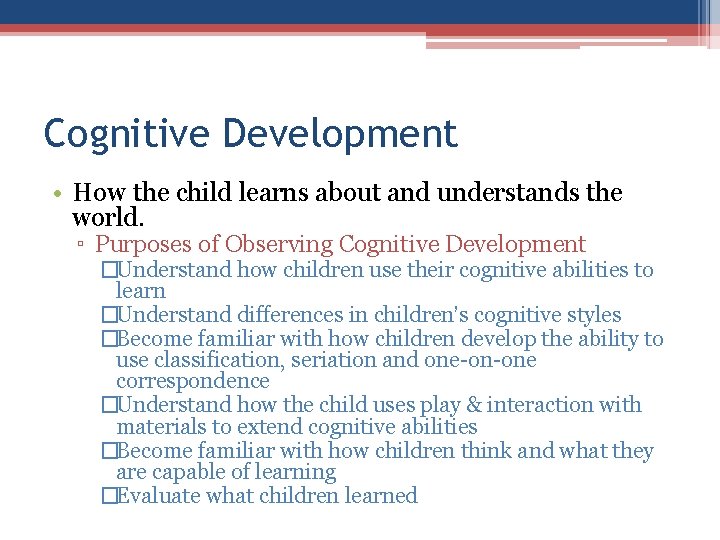 Cognitive Development • How the child learns about and understands the world. ▫ Purposes Cognitive Development • How the child learns about and understands the world. ▫ Purposes