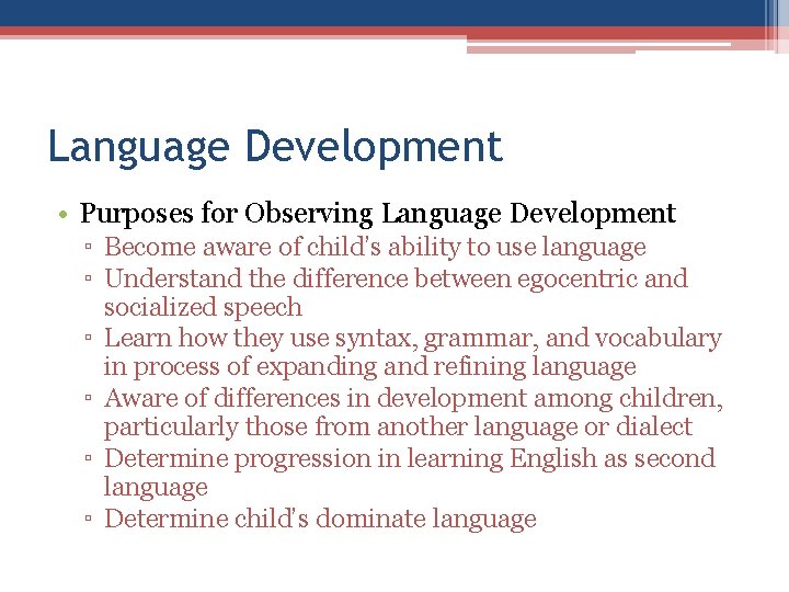 Language Development • Purposes for Observing Language Development ▫ Become aware of child’s ability Language Development • Purposes for Observing Language Development ▫ Become aware of child’s ability