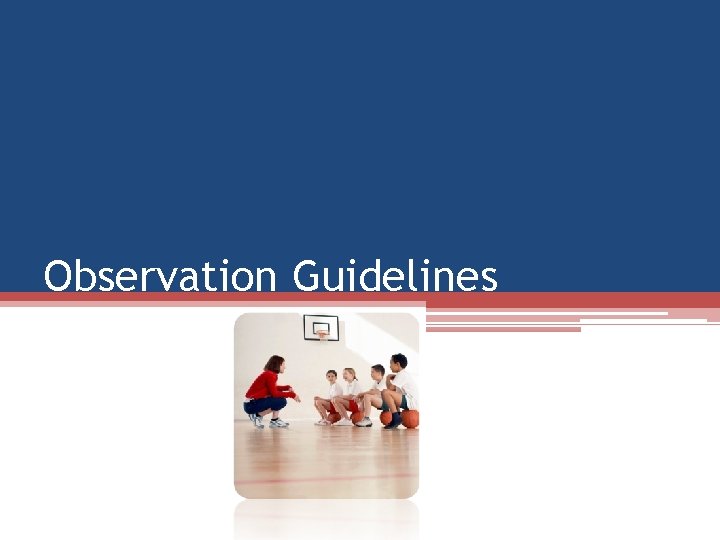 Observation Guidelines Observation Guidelines