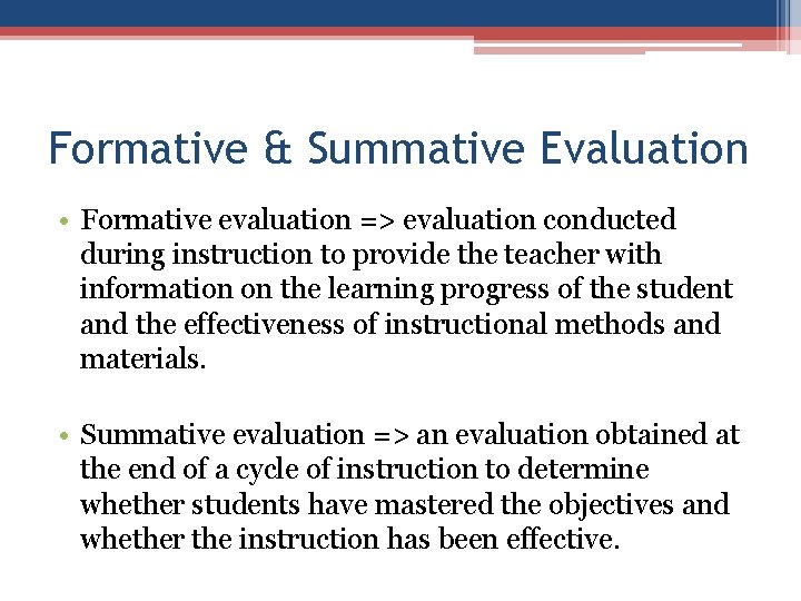 Formative & Summative Evaluation • Formative evaluation => evaluation conducted during instruction to provide Formative & Summative Evaluation • Formative evaluation => evaluation conducted during instruction to provide