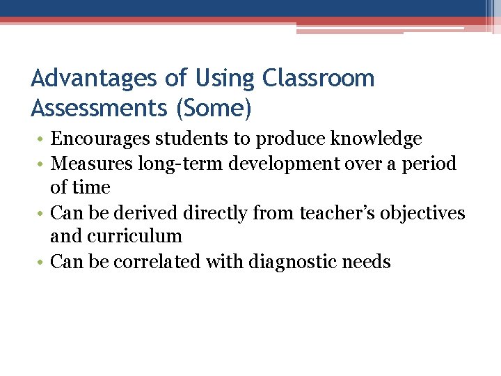 Advantages of Using Classroom Assessments (Some) • Encourages students to produce knowledge • Measures Advantages of Using Classroom Assessments (Some) • Encourages students to produce knowledge • Measures