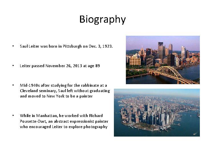 Biography • Saul Leiter was born in Pittsburgh on Dec. 3, 1923. • Leiter