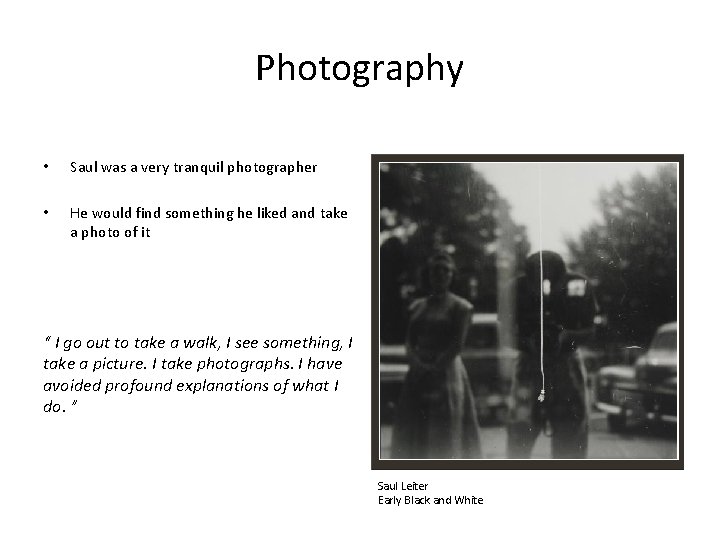 Photography • Saul was a very tranquil photographer • He would find something he