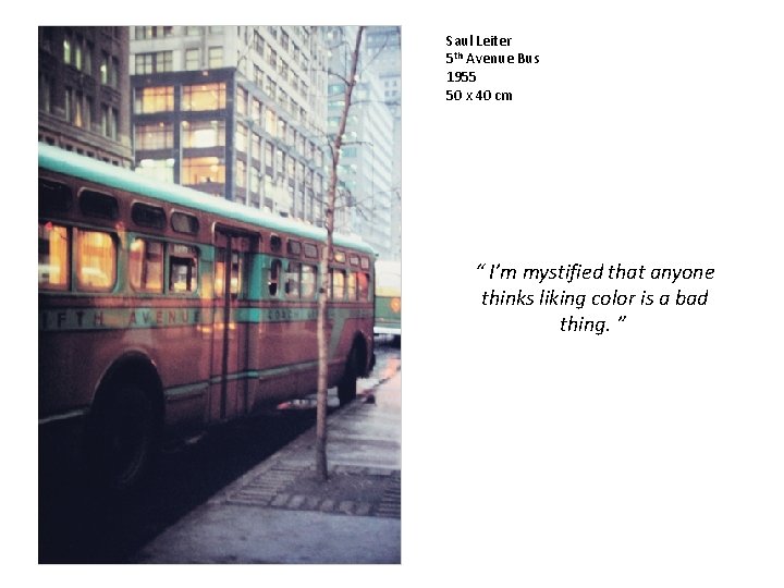 Saul Leiter 5 th Avenue Bus 1955 50 x 40 cm “ I’m mystified