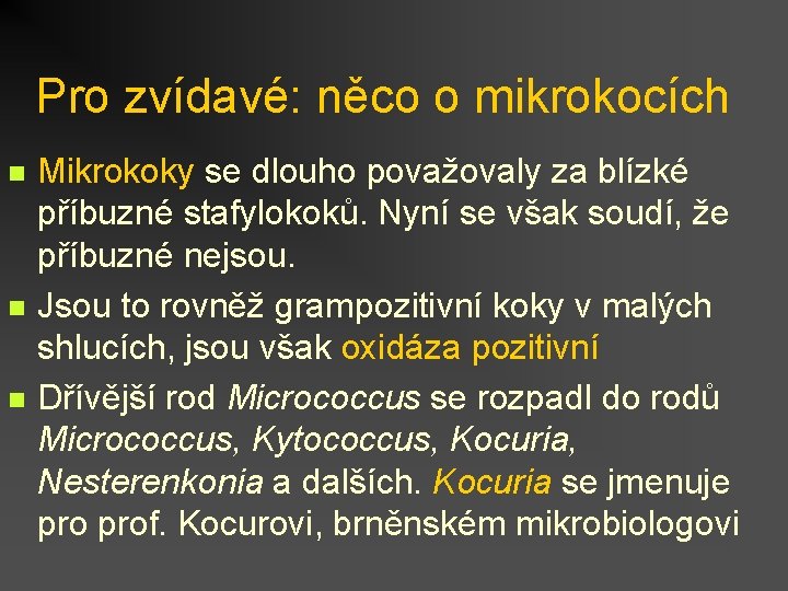 Pro zvídavé: něco o mikrokocích n n n Mikrokoky se dlouho považovaly za blízké