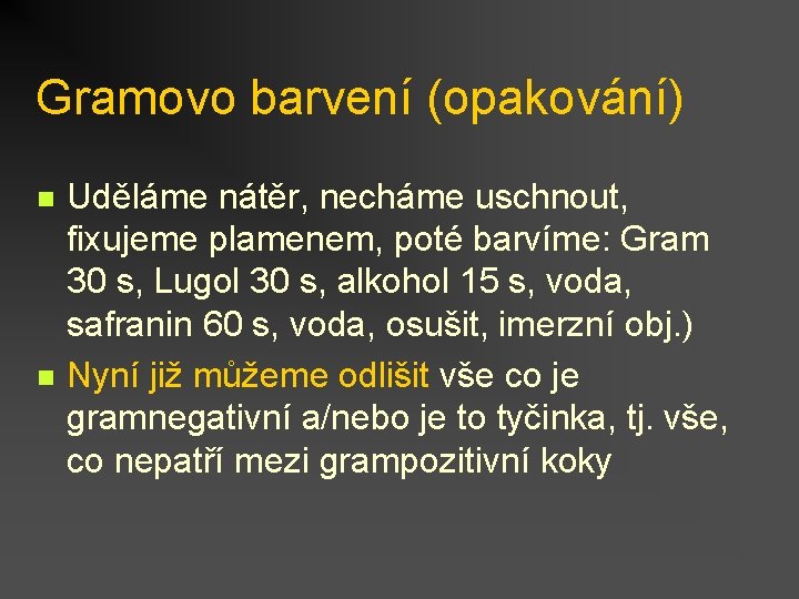 Gramovo barvení (opakování) n n Uděláme nátěr, necháme uschnout, fixujeme plamenem, poté barvíme: Gram