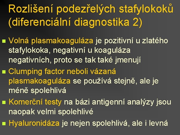 Rozlišení podezřelých stafylokoků (diferenciální diagnostika 2) n n Volná plasmakoaguláza je pozitivní u zlatého