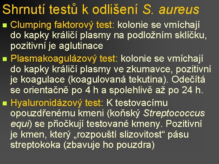 Shrnutí testů k odlišení S. aureus n n n Clumping faktorový test: kolonie se