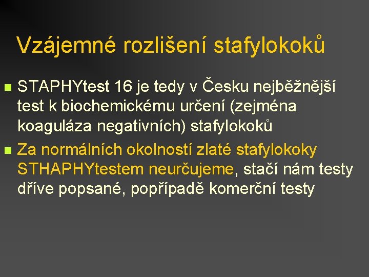 Vzájemné rozlišení stafylokoků n n STAPHYtest 16 je tedy v Česku nejběžnější test k