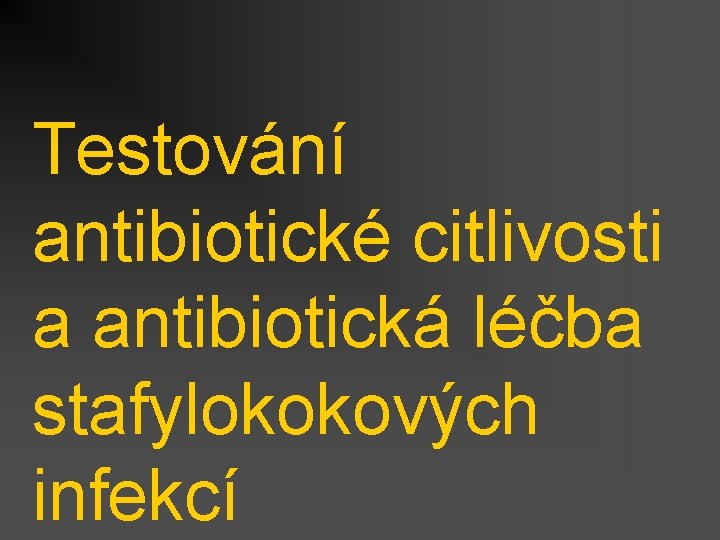 Testování antibiotické citlivosti a antibiotická léčba stafylokokových infekcí 