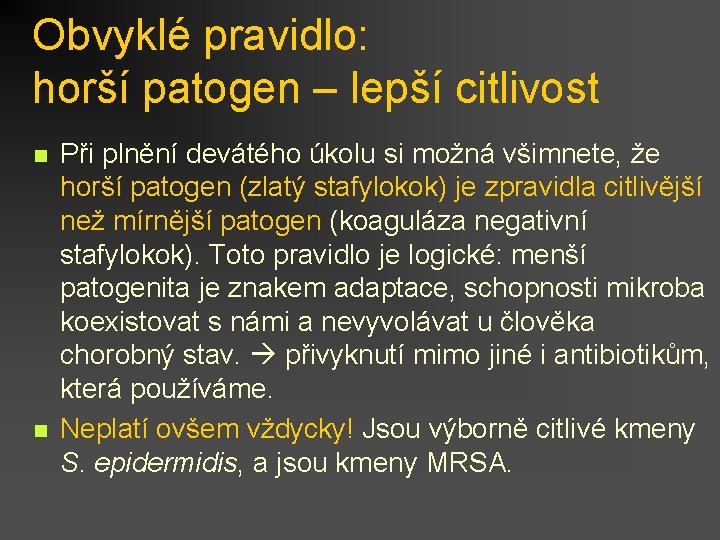 Obvyklé pravidlo: horší patogen – lepší citlivost n n Při plnění devátého úkolu si