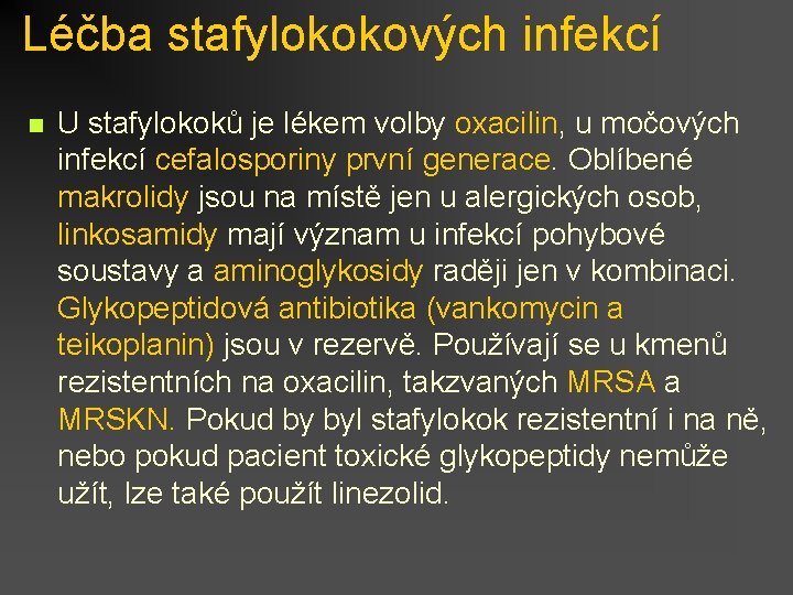 Léčba stafylokokových infekcí n U stafylokoků je lékem volby oxacilin, u močových infekcí cefalosporiny