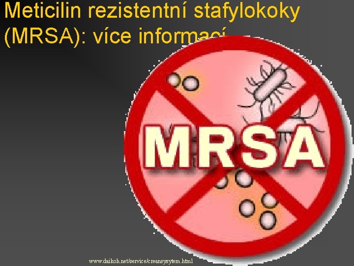 Meticilin rezistentní stafylokoky (MRSA): více informací www. daikoh. net/service/creansysytem. html 