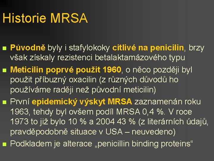 Historie MRSA n n Původně byly i stafylokoky citlivé na penicilin, brzy však získaly