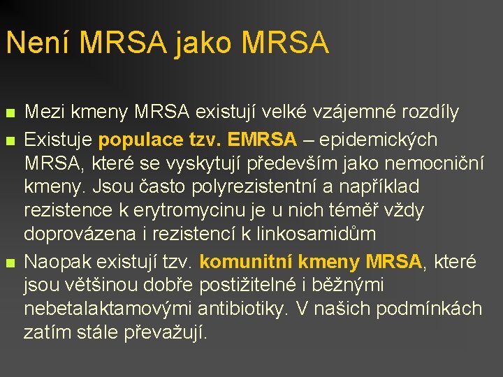 Není MRSA jako MRSA n n n Mezi kmeny MRSA existují velké vzájemné rozdíly