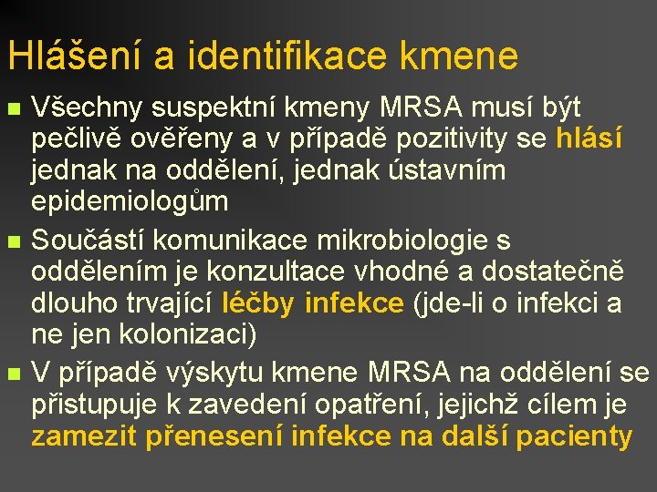 Hlášení a identifikace kmene n n n Všechny suspektní kmeny MRSA musí být pečlivě