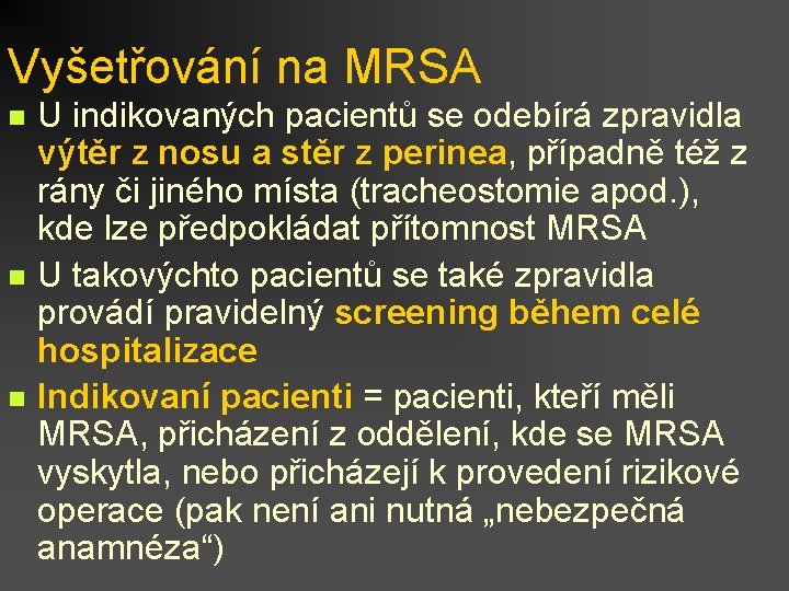 Vyšetřování na MRSA n n n U indikovaných pacientů se odebírá zpravidla výtěr z