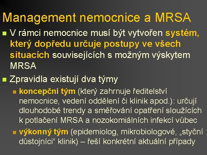 Management nemocnice a MRSA n n V rámci nemocnice musí být vytvořen systém, který