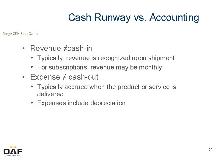 Cash Runway vs. Accounting Gorge OEN Boot Camp • Revenue ≠cash-in • Typically, revenue