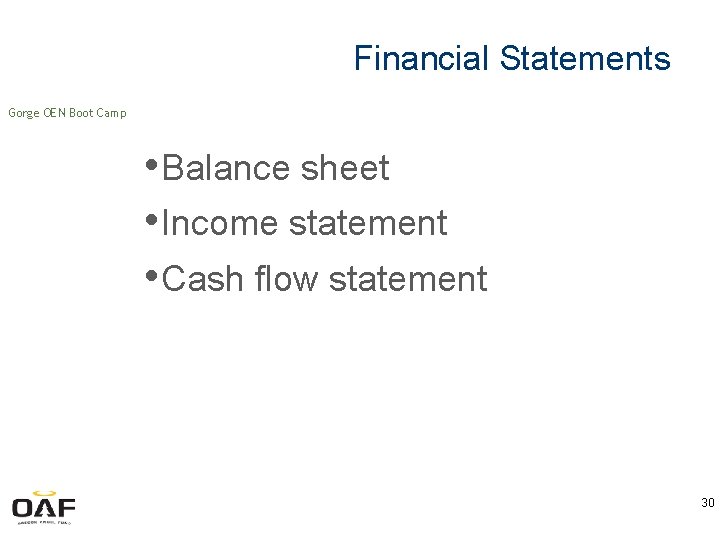 Financial Statements Gorge OEN Boot Camp • Balance sheet • Income statement • Cash