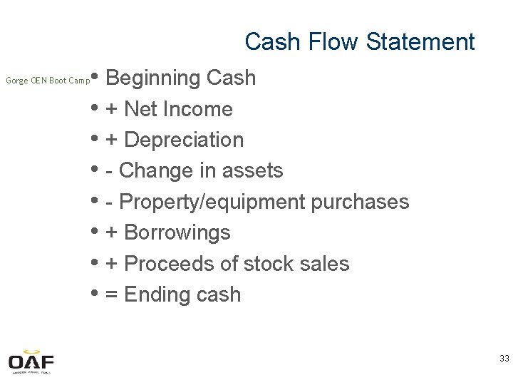 Cash Flow Statement • Beginning Cash • + Net Income • + Depreciation •
