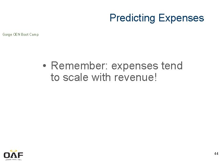 Predicting Expenses Gorge OEN Boot Camp • Remember: expenses tend to scale with revenue!