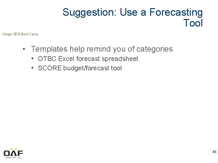 Suggestion: Use a Forecasting Tool Gorge OEN Boot Camp • Templates help remind you