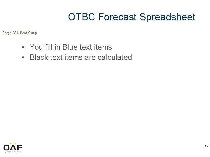 OTBC Forecast Spreadsheet Gorge OEN Boot Camp • You fill in Blue text items