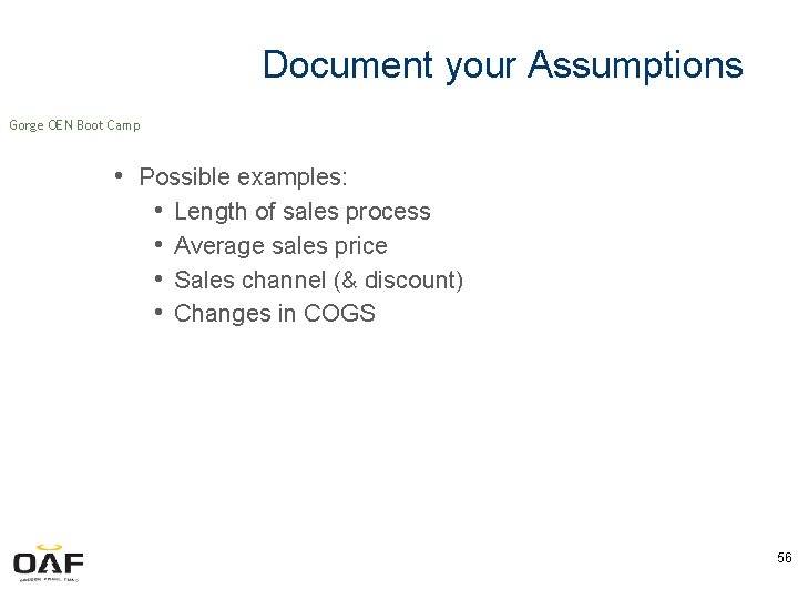 Document your Assumptions Gorge OEN Boot Camp • Possible examples: • Length of sales