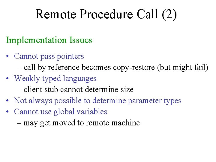 Remote Procedure Call (2) Implementation Issues • Cannot pass pointers – call by reference