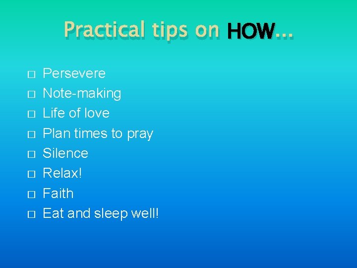 Practical tips on HOW. . . � � � � Persevere Note-making Life of