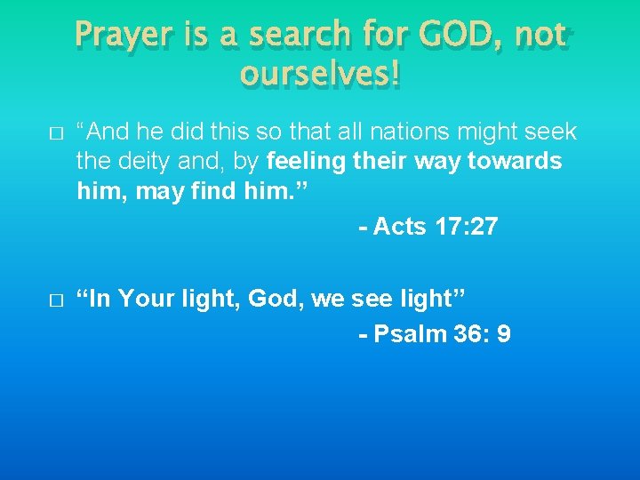 Prayer is a search for GOD, not ourselves! � “And he did this so