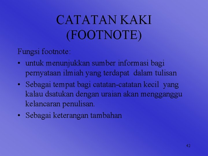 CATATAN KAKI (FOOTNOTE) Fungsi footnote: • untuk menunjukkan sumber informasi bagi pernyataan ilmiah yang