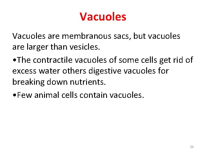 Vacuoles are membranous sacs, but vacuoles are larger than vesicles. • The contractile vacuoles