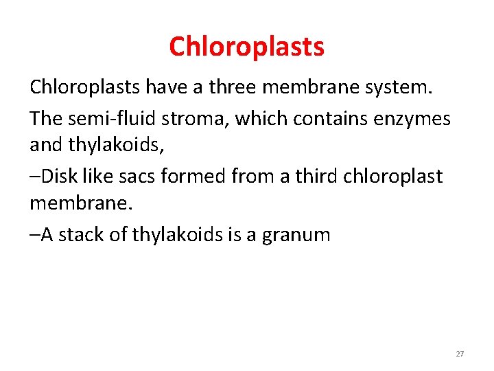 Chloroplasts have a three membrane system. The semi-fluid stroma, which contains enzymes and thylakoids,