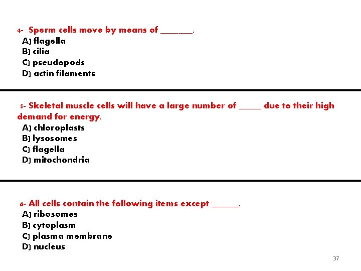 4 - Sperm cells move by means of _______. A) flagella B) cilia C)