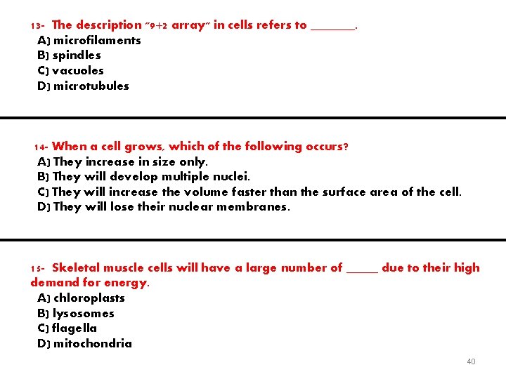 13 - The description "9+2 array" in cells refers to _______. A) microfilaments B)