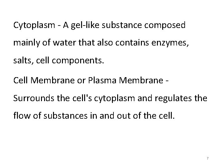 Cytoplasm - A gel-like substance composed mainly of water that also contains enzymes, salts,