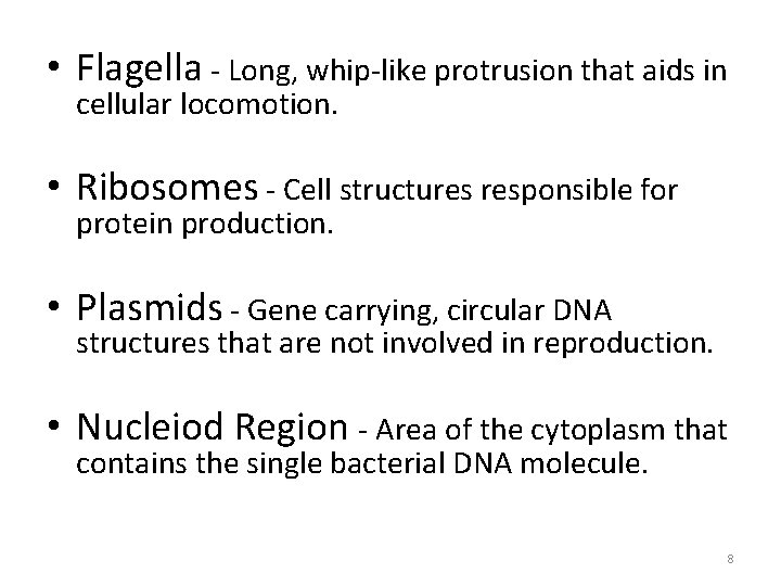  • Flagella - Long, whip-like protrusion that aids in cellular locomotion. • Ribosomes