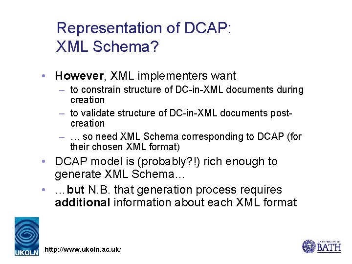 Representation of DCAP: XML Schema? • However, XML implementers want – to constrain structure