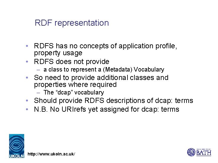 RDF representation • RDFS has no concepts of application profile, property usage • RDFS