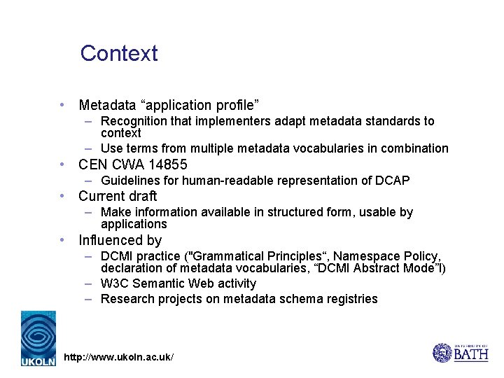 Context • Metadata “application profile” – Recognition that implementers adapt metadata standards to context