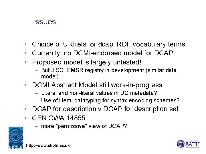 Issues • Choice of URIrefs for dcap: RDF vocabulary terms • Currently, no DCMI-endorsed