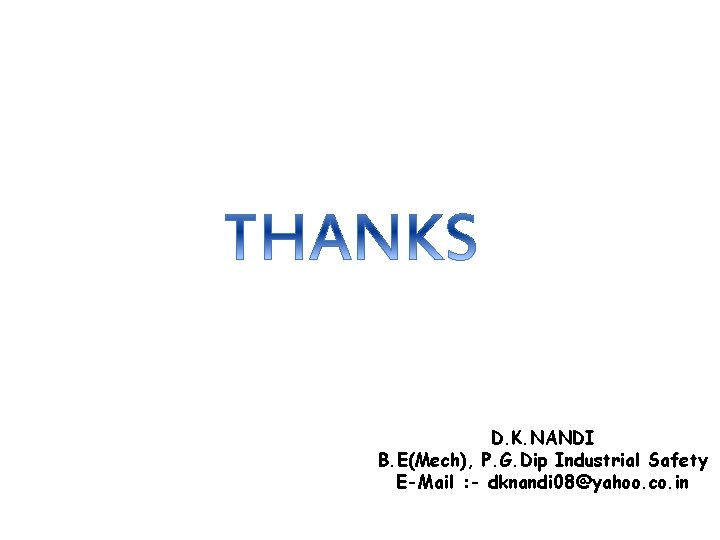 D. K. NANDI B. E(Mech), P. G. Dip Industrial Safety E-Mail : - dknandi